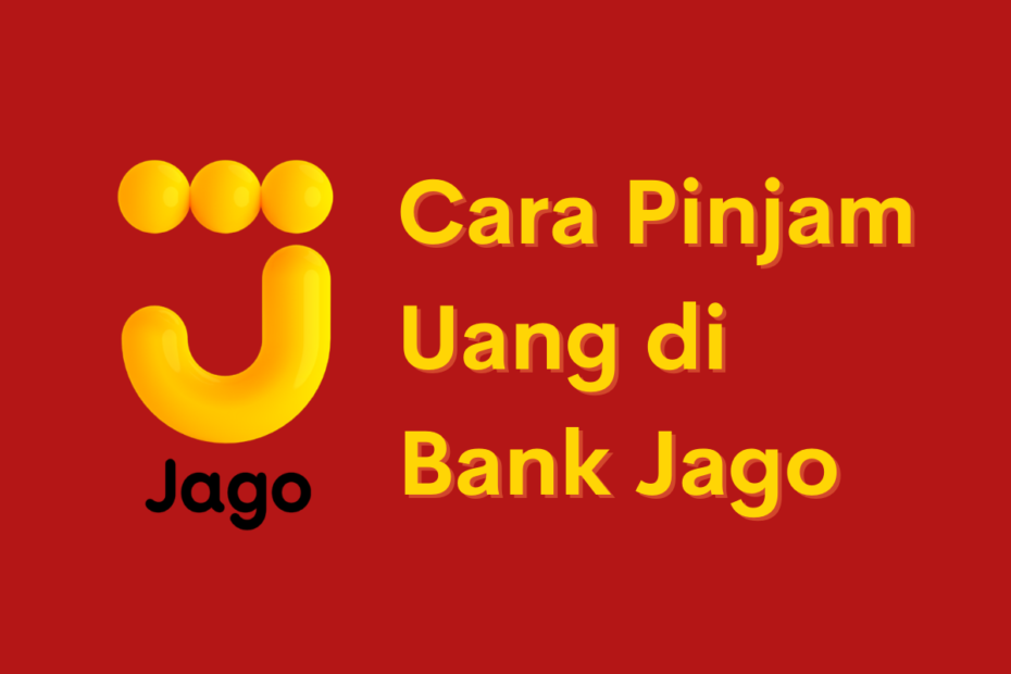 Cara Pinjam Uang di Bank Jago: Panduan Lengkap dalam 7 Langkah